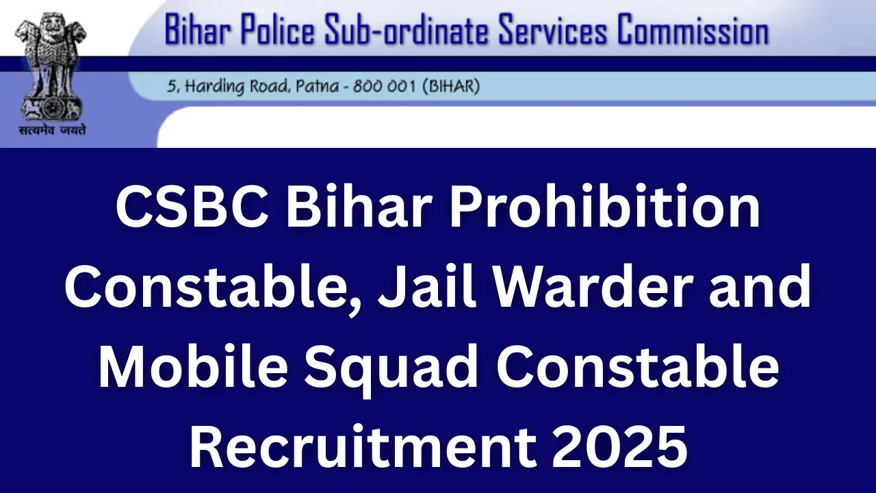 CSBC Bihar Prohibition Constable, Jail Warder and Mobile Squad Constable Recruitment 2025